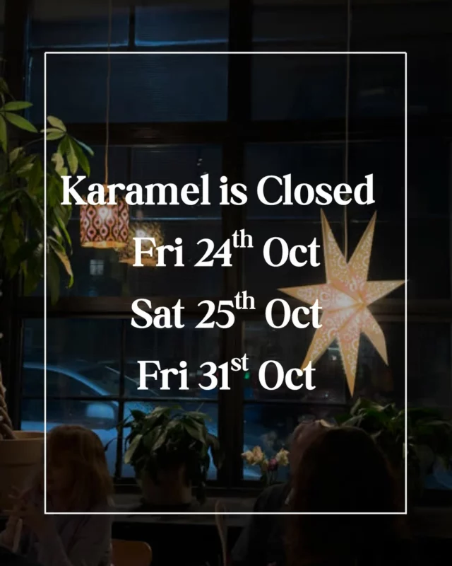 Karamel is closed today (Fri 24th Oct) and tomorrow (Sat 25th Oct) due to private events! 

We apologise for any inconvenience this may cause!

We will be open as normal the following day (Sun 26th Oct) for Vegan Sunday Roasts!

Next week we are open Thursday evening as normal, closed on Fri 31st Oct for a private event and open as normal for weekend service, with an event Saturday evening (Sat 1st Nov).